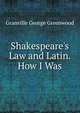 Shakespeare's Law and Latin. How I Was, Granville George Greenwood 
