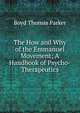 The How and Why of the Emmanuel Movement; A Handbook of Psycho-Therapeutics, Boyd Thomas Parker 