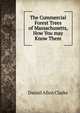 The Commercial Forest Trees of Massachusetts, How You may Know Them, Daniel Allen Clarke 