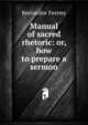 Manual of sacred rhetoric: or, how to prepare a sermon, Bernardor Feeney 