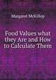 Food Values what they Are and How to Calculate Them, Margaret McKillop 