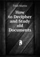 How to Decipher and Study old Documents, Trice Martin 
