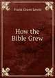 How the Bible Grew, Frank Grant Lewis 