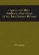 Hymns and their Authors: How Some of our best known Hymns, W. Jones 