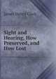 Sight and Hearing, How Preserved, and How Lost, James Henry Clark 