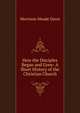 How the Disciples Began and Grew: A Short History of the Christian Church, Morrison Meade Davis 
