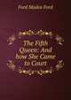 The Fifth Queen: And how She Came to Court, Ford Madox Ford 