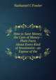 How to Save Money; the Care of Money--Plain Facts About Every Kind of Investment--an Expose of the, Nathaniel C Fowler 