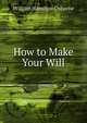 How to Make Your Will, William Hamilton Osborne 