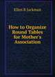 How to Organize Round Tables for Mother's Association, Ellen R Jackman 