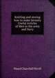 Knitting and sewing how to make Seventy Useful Articles of Men in the army and Navy, Maud Churchill Nicoll 