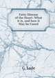 Fatty Disease of the Heart: What it Is, and how it May be Cured., G. Lade 