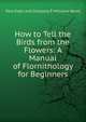 How to Tell the Birds from the Flowers: A Manual of Flornithology for Beginners, Paul Elder and Company R Williams Wood 