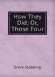 How They Did; Or, Those Four, Grace Stebbing 
