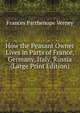 How the Peasant Owner Lives in Parts of France, Germany, Italy, Russia (Large Print Edition), Frances Parthenope Verney 