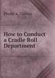 How to Conduct a Cradle Roll Department, Phebe A. Curtiss 