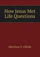How Jesus Met Life Questions, Harrison S. Elliott 