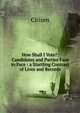 How Shall I Vote?: Candidates and Parties Face to Face : a Startling Contrast of Lives and Records, Citizen 