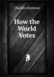 How the World Votes, Charles Seymour 
