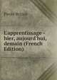 L'apprentissage - hier, aujourd'hui, demain (French Edition), Pierre Brizon 