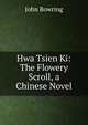 Hwa Tsien Ki: The Flowery Scroll, a Chinese Novel, Bowring John 