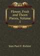 Flower, Fruit and Thorn Pieces, Volume I, Jean Paul F. Richter 