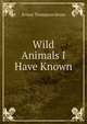 Wild Animals I Have Known, Ernest Thompson Seton 