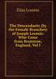 The Descendants (by the Female Branches) of Joseph Loomis: Who Came from Braintree, England, Vol I, Loomis, Elias 
