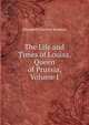 The Life and Times of Louisa, Queen of Prussia, Volume I, Elizabeth Harriot Hudson 