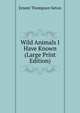 Wild Animals I Have Known (Large Print Edition), Ernest Thompson Seton 