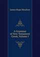 A Grammar of New Testament Greek, Volume I, James Hope Moulton 