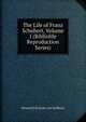 The Life of Franz Schubert, Volume I (Bibliolife Reproduction Series), Heinrich] Kreissle von Hellborn 