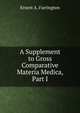 A Supplement to Gross Comparative Materia Medica, Part I., Ernest A. Farrington 