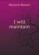 I will maintain, Marjorie Bowen 