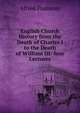 English Church History from the Death of Charles I to the Death of William III: four Lectures, Alfred Plummer 