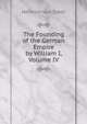 The Founding of the German Empire by William I, Volume IV, Heinrich von Sybel 