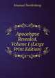 Apocalypse Revealed, Volume I (Large Print Edition), Swedenborg, Emanuel, 1688-1772 