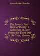 The Lover's Year-Book of Poetry: A Collection of Love Poems for Every Day in the Year, Volume I, Horace Parker Chandler 