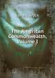 The American Commonwealth, Volume I, Bryce James 
