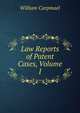 Law Reports of Patent Cases, Volume I, William Carpmael 