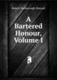 A Bartered Honour, Volume I, Sherard, Robert Harborough, 1861-1943 