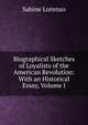 Biographical Sketches of Loyalists of the American Revolution: With an Historical Essay, Volume I, Sabine Lorenzo 