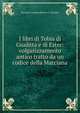I libri di Tobia di Giuditta e di Ester: volgarizzamento antico tratto da un codice della Marciana, Giovanni Gaetano Bottari G. Cittadini 