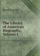 The Library of American Biography, Volume I, Sparks, Jared, 1789-1866. fmo 