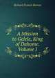 A Mission to Gelele, King of Dahome. Volume I, Richard Francis Burton 