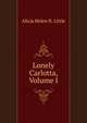 Lonely Carlotta, Volume I, Alicia Helen N. Little 