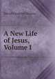 A New Life of Jesus, Volume I, David Friedrich Strauss 