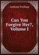 Can You Forgive Her?, Volume I, Trollope, Anthony, 1815-1882 