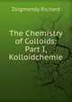The Chemistry of Colloids: Part I, Kolloidchemie, Zsigmondy Richard 