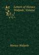 Letters of Horace Walpole, Volume I, Walpole, Horace, 1717-1797 